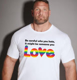 Be Careful Who You Hate It Might Be Someone You Love