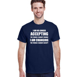 I Am No Longer Accepting The Things I Cannot Change