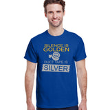Silence Is Golden Duct Tape Is Silver