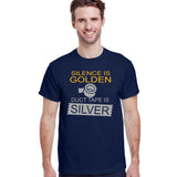 Silence Is Golden Duct Tape Is Silver