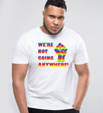 We're Not Going Anywhere T-Shirt