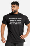 Behind Every Angry Woman Is A Man That Has No Idea What He Did Wrong