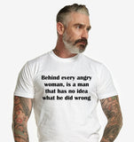 Behind Every Angry Woman Is A Man That Has No Idea What He Did Wrong