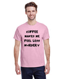Coffee Makes Me Feel Less Murdery