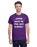 Coffee Makes Me Feel Less Murdery