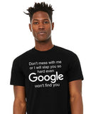 Don't Mess With Me or I'll Slap You So Hard Even Google Won't Find You