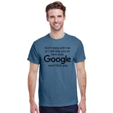 Don't Mess With Me or I'll Slap You So Hard Even Google Won't Find You