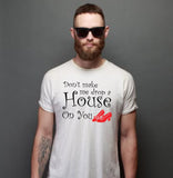 Don't Make Me Drop A House On You