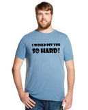 I Would Pet You So Hard!