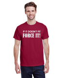 If It Doesn't Fit Force It!
