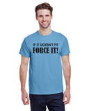 If It Doesn't Fit Force It!