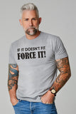 If It Doesn't Fit Force It!