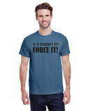 If It Doesn't Fit Force It!
