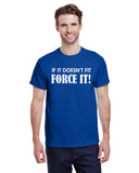 If It Doesn't Fit Force It!