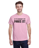 If It Doesn't Fit Force It!