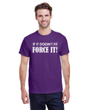 If It Doesn't Fit Force It!