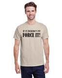 If It Doesn't Fit Force It!