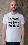 I Shaved My Junk For This?