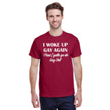 I Woke Up Gay Again Now I Gotta Go Do Gay Shit