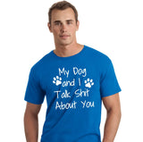My Dog And I Talk Shit About You