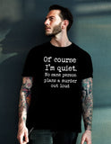 Of Course I'm Quiet No Sane Person Plans A Murder Out Loud