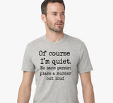 Of Course I'm Quiet No Sane Person Plans A Murder Out Loud