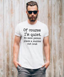 Of Course I'm Quiet No Sane Person Plans A Murder Out Loud