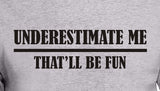 Underestimate Me That'll Be Fun