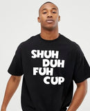 Shuh Duh Fuh Cup T-Shirt