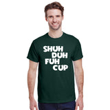 Shuh Duh Fuh Cup T-Shirt