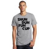 Shuh Duh Fuh Cup T-Shirt