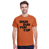 Shuh Duh Fuh Cup T-Shirt