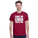 Shut Up Liver You're Fine