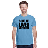 Shut Up Liver You're Fine