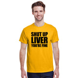 Shut Up Liver You're Fine