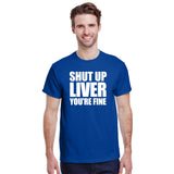 Shut Up Liver You're Fine
