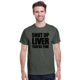 Shut Up Liver You're Fine