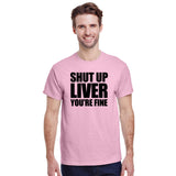 Shut Up Liver You're Fine