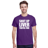 Shut Up Liver You're Fine