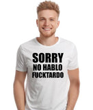 Sorry No Hablo Fucktardo