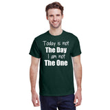 Today is Not The Day I am Not The One