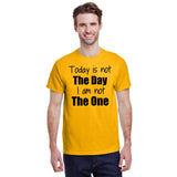 Today is Not The Day I am Not The One