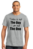 Today is Not The Day I am Not The One