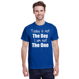 Today is Not The Day I am Not The One