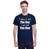 Today is Not The Day I am Not The One