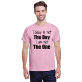 Today is Not The Day I am Not The One