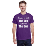 Today is Not The Day I am Not The One