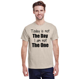 Today is Not The Day I am Not The One