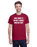 Just Wipe It On My T-Shirt