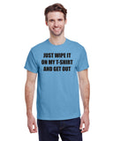 Just Wipe It On My T-Shirt